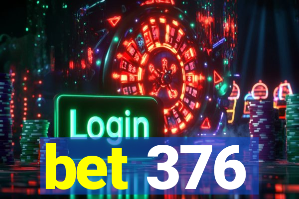 bet 376